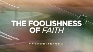 Unlocking God&#39;s Power - Foolishness of Faith