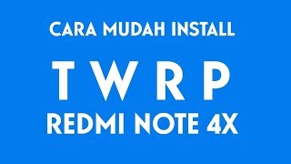 Cara Mudah Pasang TWRP di Redmi Note 4X - WORK 100%