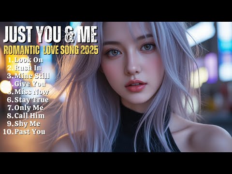 NEW ROMANTIC LOVE SONG❤️|| JUST YOU AND ME || NEW SONG PLAYLIST 2025