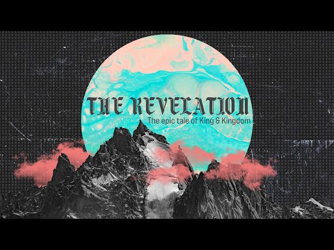 The Revelation: The Epic tale of the King & Kingdom.