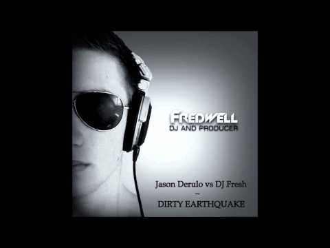 Jason Derulo vs DJ Fresh - Dirty Earthquake (Fredwell Mashup)