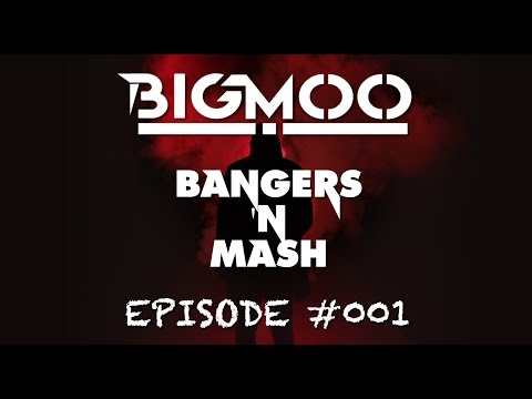BIGMOO - Bangers 'n Mash Episode #001