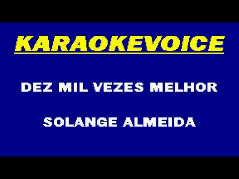 DEZ MIL VEZES MELHOR Solande Almeida Karaoke