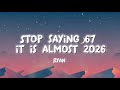 Ryan Stop Saying 67 It Is Almost 2026 Lyrics
