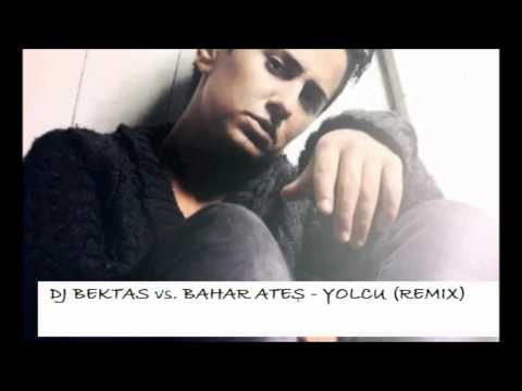 DJ BEKTAS vs. BAHAR ATES - YOLCU (REMIX)