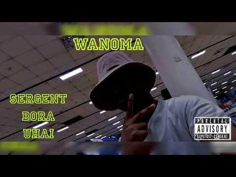 Sergent Bora Uhai - Wanoma (Official Audio)