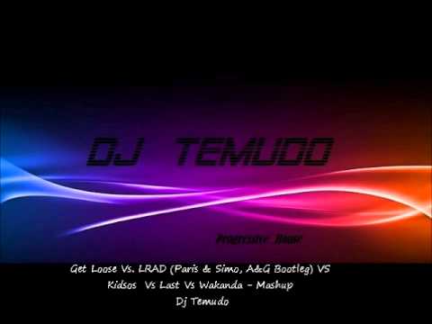 Get Loose Vs  LRAD Paris & Simo, A&G Bootleg) VS Kidsos Vs Last Vs Wakanda   Mashup Dj Temudo