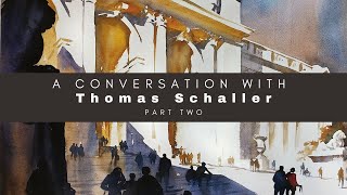 A Conversation with Watercolor Master Thomas Schaller - Part Two