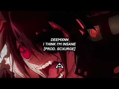 DEEMXNN - I THINK I'M INSANE [PROD. SCXURGE]