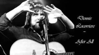 Dennis Locorriere  ~ &quot;After All&quot;