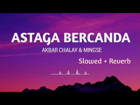 Akbar Chalay, Mingse - Astaga Bercanda (Slowed + Reverb)
