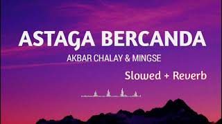 Download lagu Akbar Chalay, Mingse - Astaga Bercanda (Slowed   Reverb) mp3