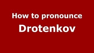 How to pronounce Drotenkov