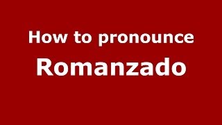 How to pronounce Romanzado