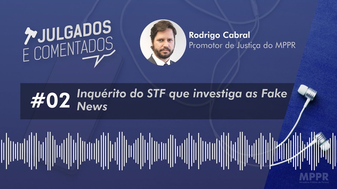 [Julgados e Comentados] #02 - Inquérito do STF que investiga as Fake News