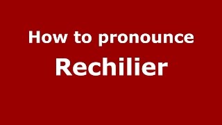 How to pronounce Rechilier