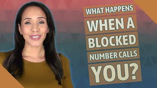 What happens when a blocked number calls you?