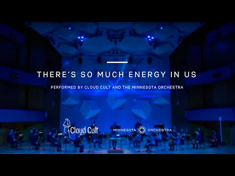 There's So Much Energy in Us - Cloud Cult + Minnesota Orchestra