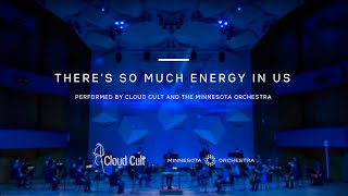 There&#39;s So Much Energy in Us - Cloud Cult + Minnesota Orchestra