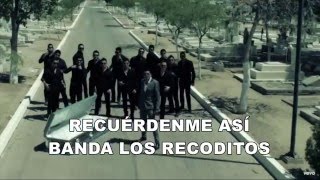 Banda Los Recoditos - Recuérdenme Así Letra lyrics ((Nuevo banda 2016))
