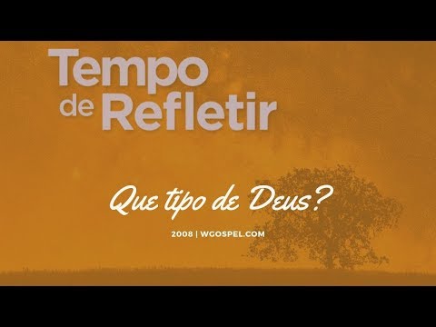 Tempo de Refletir 2008 - Que tipo de Deus?