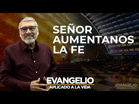LORD, INCREASE OUR FAITH | Applied Gospel (LUKE 17:5-10) - Salvador Gomez
