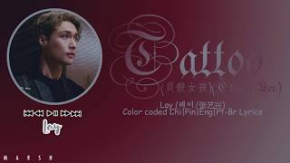 Lay (레이/张艺兴) – Tattoo (貝殼女孩) (Chinese Ver.) (Color Coded Lyrics/Chi/Pin/Eng/Pt-Br)