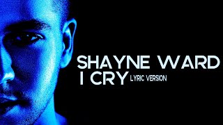 I CRY - SHAYNE WARD (Lyric Version)