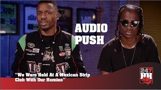 Audio Push - We Were Held At A Mexican Strip Club With Our Homies (247HH Wild Tour Stories)
