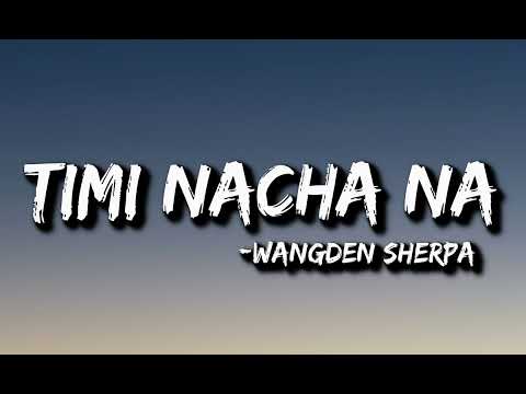 Wangden Sherpa - Timi Nacha Na (Lyrics)