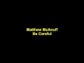 MATTHEW MCANUFF - Be Careful 