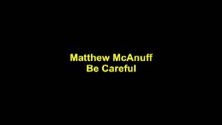 MATTHEW MCANUFF - Be Careful