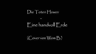 Die Toten Hosen - Eine handvoll Erde (Cover von Wom B.)
