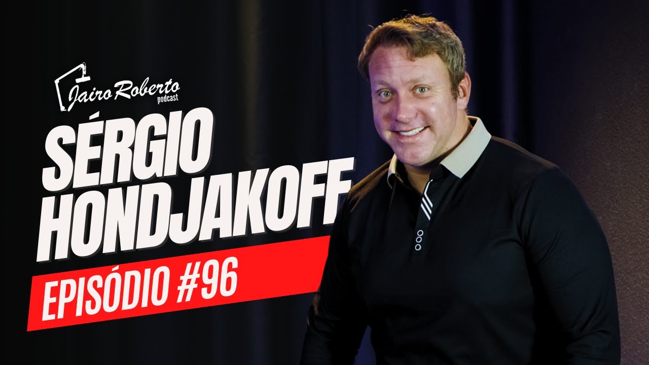 SÉRGIO HONDJAKOFF - JairoRoberto Podcast #96