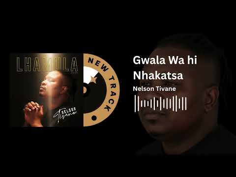 Nelson Tivane - Gwala Wa Hi Nhakatsa