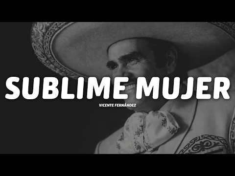 Vicente Fernández - Sublime Mujer (Letra/Lyrics)