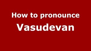 How to pronounce Vasudevan