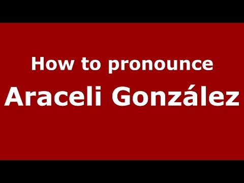 How to pronounce Araceli González (Spanish/Argentina) - PronounceNames.com