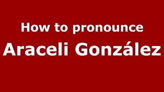 How to pronounce Araceli González