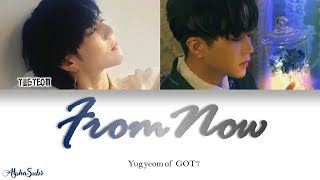Yugyeom [유겸] GOT7 [갓세븐] - 이젠 (From Now) 가사/Lyrics [Han|Rom|Eng]