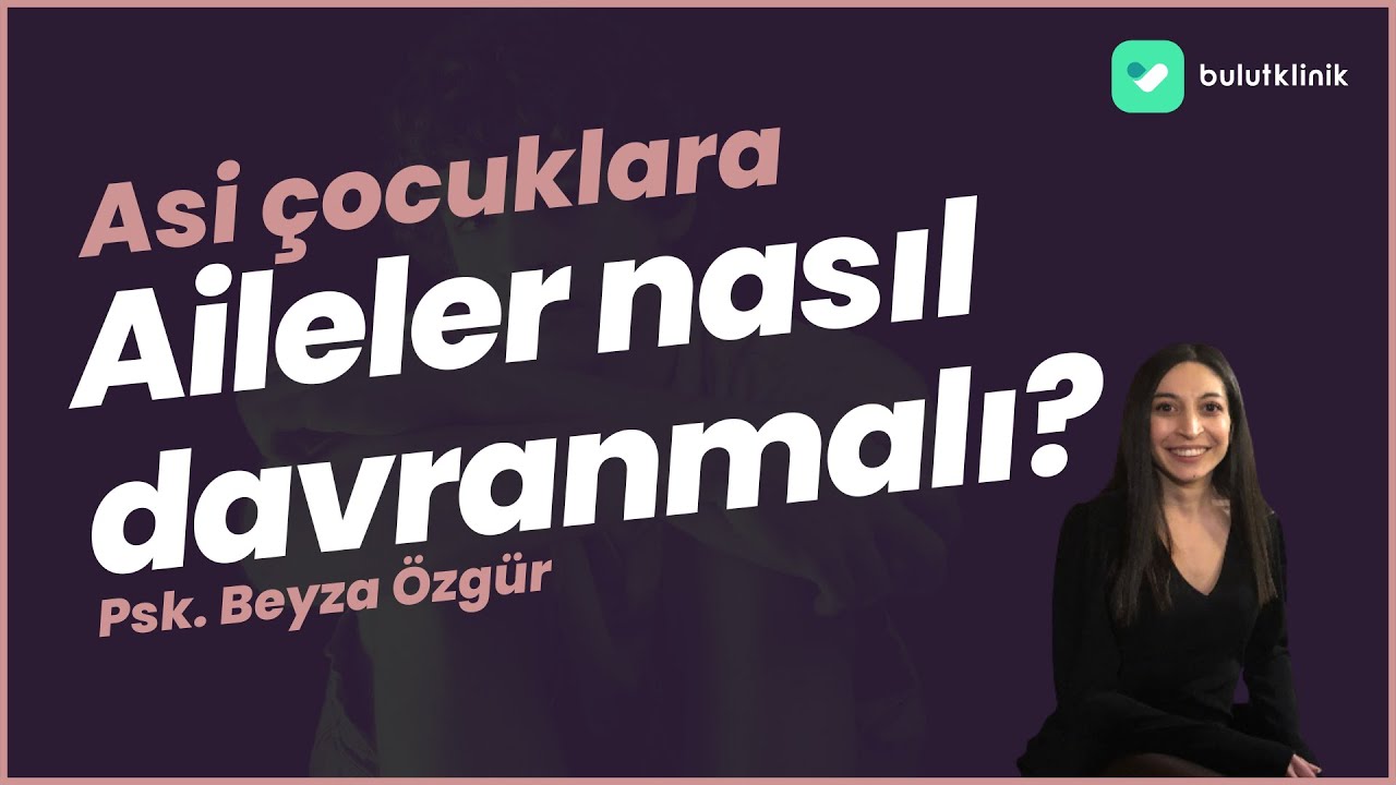 Asi Çocuklara Aileler Nasıl Davranmalı?