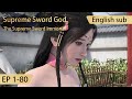Eng Sub Supreme Sword God 1 80 Full Episode Highlights