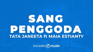 Download lagu Sang Penggoda - Tata Janeeta ft. Maia Estianty (KARAOKE VERSION) mp3