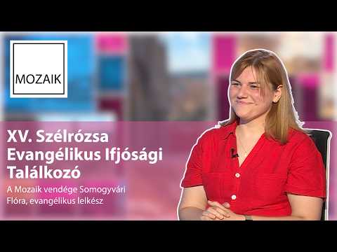 Mozaik - XV. Szélrózsa Evangélikus Ifjúsági Találkozó – vendég: Somogyvári Flóra