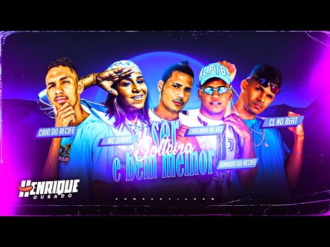 MC DANNY, CL NO BEAT, DANADO RECIFE, CARLINHOS NA VOZ, CAIO - SER SOLTEIRA É BEM MELHOR - BREGA FUNK