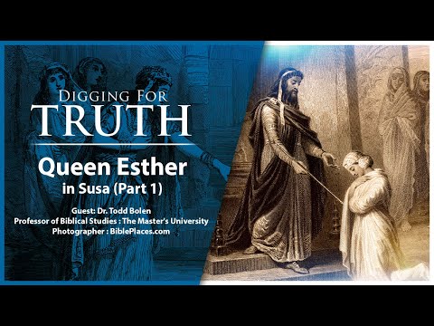 Queen Esther in Susa (Part One): Digging for Truth Episode 158