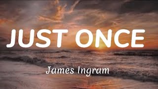 JUST ONCE - James Ingram (Lyrics)