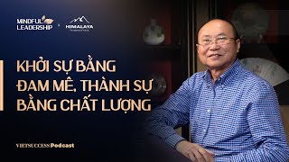 Mindful Leadership SS3 #2 | Khởi sự bằng đam mê, thành sự bằng chất lượng | Kao Siêu Lực