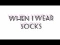 When I Don T Wear Socks VS When I Wear Socks