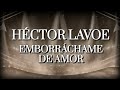 Héctor Lavoe - Emborráchame de Amor (Letra Oficial)